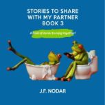 Stories to Share With My Partner  Bo..., J. F. Nodar