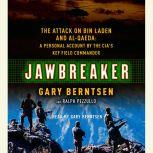 Jawbreaker The Attack on Bin Laden and Al Qaeda: A Personal Account by the CIA's Key Field Commander, Gary Berntsen