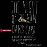 The Night of the Gun A reporter investigates the darkest story of his life. His own., David Carr