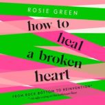 How to Heal a Broken Heart, Rosie Green