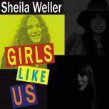 Girls Like Us, Sheila Weller