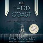 The Third Coast When Chicago Built the American Dream, Thomas Dyja
