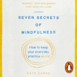 Seven Secrets of Mindfulness, Kate Carne