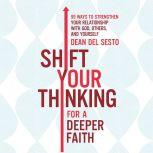Shift Your Thinking for a Deeper Fait..., Dean Del Sesto