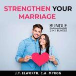 Strengthen Your Marriage Bundle, 2 in..., J.T. Elworth