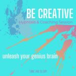 Be Creative Hypnosis & Coaching Session - unleash your genius brain unblock your inner artist, unlimited streams possibilities fun ideas, rekindle your child like spirit, think outside of box, Think and Bloom