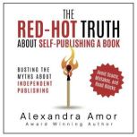 The RedHot Truth About SelfPublishi..., Alexandra Amor