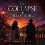 The Collapse Of The Last Embrace, Angelita N. P.
