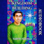 Kingdom Building, Todd M. Anderson
