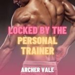 Locked by the Personal Trainer Gay H..., Archer Vale