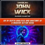 Unveiling John Wick Unleashing The B..., Eternia Publishing