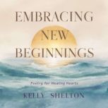 Embracing New Beginnings, Kelly Shelton