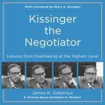 Kissinger the Negotiator Lessons from Dealmaking at the Highest Level, James K. Sebenius