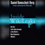 Inside WikiLeaks My Time with Julian Assange at the World's Most Dangerous Website, Daniel Domscheit-Berg