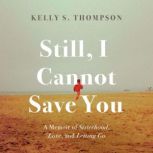 Still, I Cannot Save You, Kelly S. Thompson