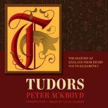 Tudors The History of England from Henry VIII to Elizabeth I, Peter Ackroyd