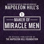 Maker Of Miacle Men An Official Publication of The Napoleon Hill Foundation, Napoleon Hill