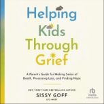 Helping Kids Through Grief, Sissy Goff