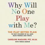 Why Will No One Play with Me?, Caroline Maguire