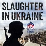 Slaughter in Ukraine 1941 Battle for..., Daniel Wrinn