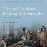Criminal Fraud and Election Disinform..., Jeremy Horder