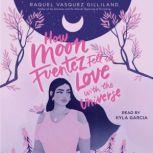 How Moon Fuentez Fell in Love with the Universe, Raquel Vasquez Gilliland