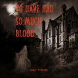 To Have Had So Much Blood, Carly Stevens