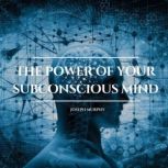 The Power of Your Subconscious Mind, Joseph Murphy