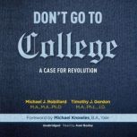 Don't Go to College A Case for Revolution, Michael Robillard, MA, MA, PhD