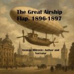 The Great Airship Flap. 18961897, George Mitrovic