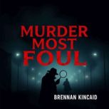 Murder Most Foul Sinister Secrets Be..., Brennan Kincaid
