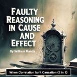 Faulty Reasoning in Cause and Effect, William Rands