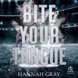 Bite Your Tongue, Hannah Gray