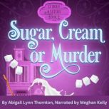 Sugar, Cream and Murder, Abigail Lynn Thornton
