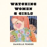 Watching Women Girls, Danielle Pender