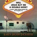 Will Jesus Buy Me a DoubleWide?, Karen Spears Zacharias