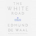 The White Road Journey into an Obsession, Edmund de Waal