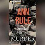 Smoke, Mirrors, and Murder And Other True Cases, Ann Rule