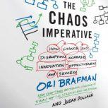 The Chaos Imperative How Chance and Disruption Increase Innovation, Effectiveness, and Success, Ori Brafman