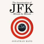 The Assassination of  JFK Minute by ..., Jonathan Mayo