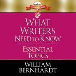 What Writers Need to Know Essential ..., William Bernhardt