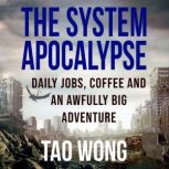 Daily Jobs, Coffee and and an Awfully Big Adventure A System Apocalypse Short Story, Tao Wong