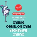 Quiero emprender, pero no tengo diner..., Diego Segura