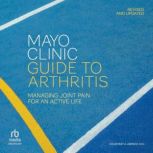 Mayo Clinic Guide to Arthritis, Revis..., Courtney A. Arment, M.D.