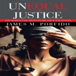 UNEQUAL JUSTICE, James M. Porfido