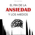 El Fin de la Ansiedad y los Miedos, Dra. Austin Berz