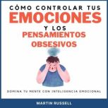 Como controlar tus emociones y los pe..., Martin Russell