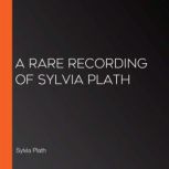 A Rare Recording of Sylvia Plath, Sylvia Plath