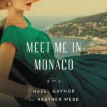 Meet Me in Monaco A Novel of Grace Kelly's Royal Wedding, Hazel Gaynor