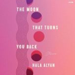 The Moon That Turns You Back, Hala Alyan